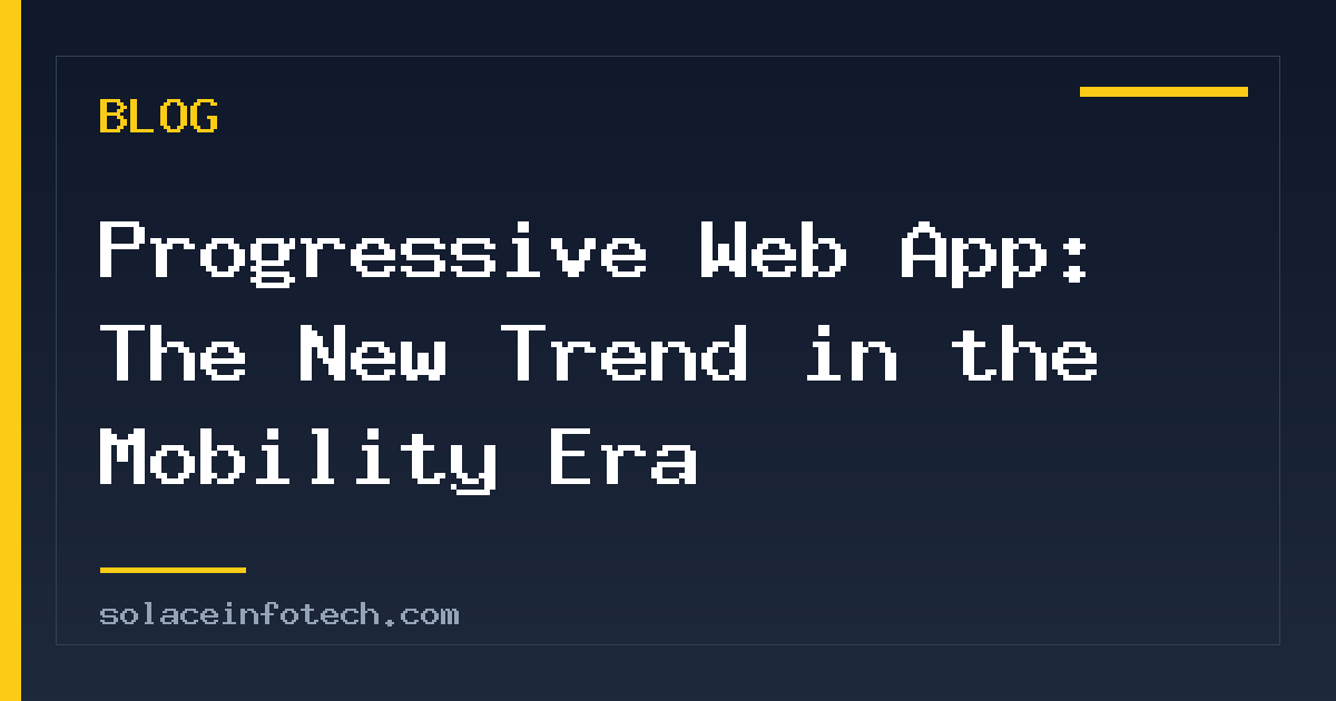 Progressive Web App: The New Trend in the Mobility Era