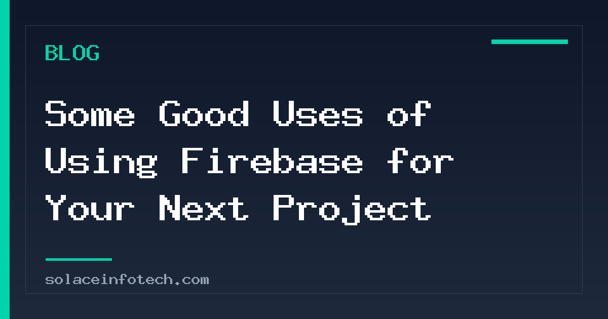 Some Good Uses of Using Firebase for Your Next Project