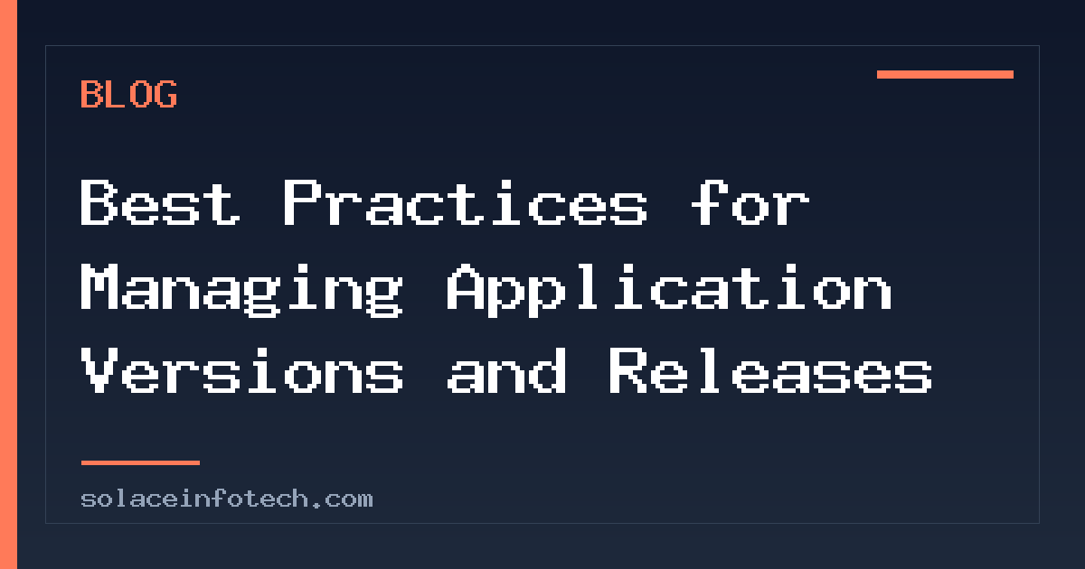 Best Practices for Managing Application Versions and Releases