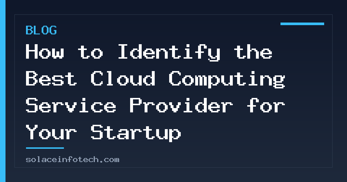 How to Identify the Best Cloud Computing Service Provider for Your Startup