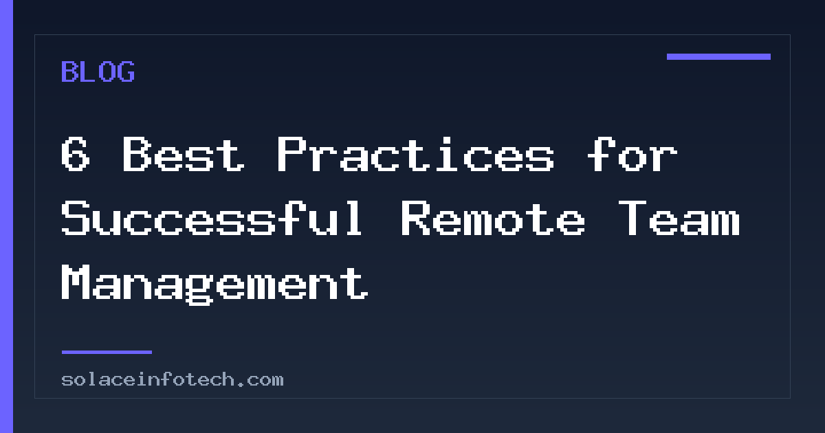 6 Best Practices for Successful Remote Team Management