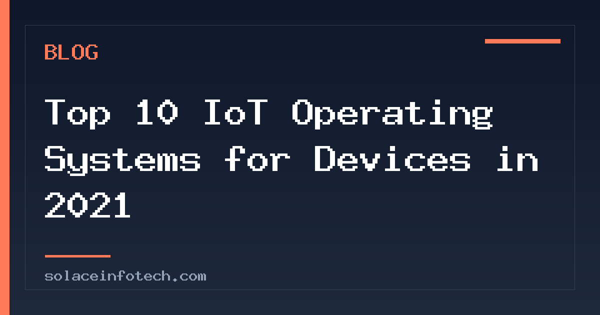 Top 10 IoT Operating Systems for Devices in 2021