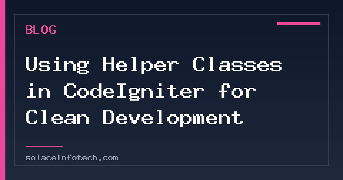 Using Helper Classes in CodeIgniter for Clean Development