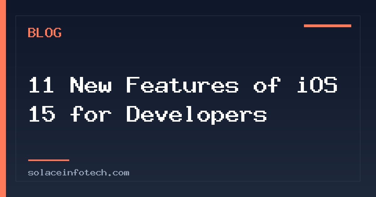 11 New Features of iOS 15 for Developers
