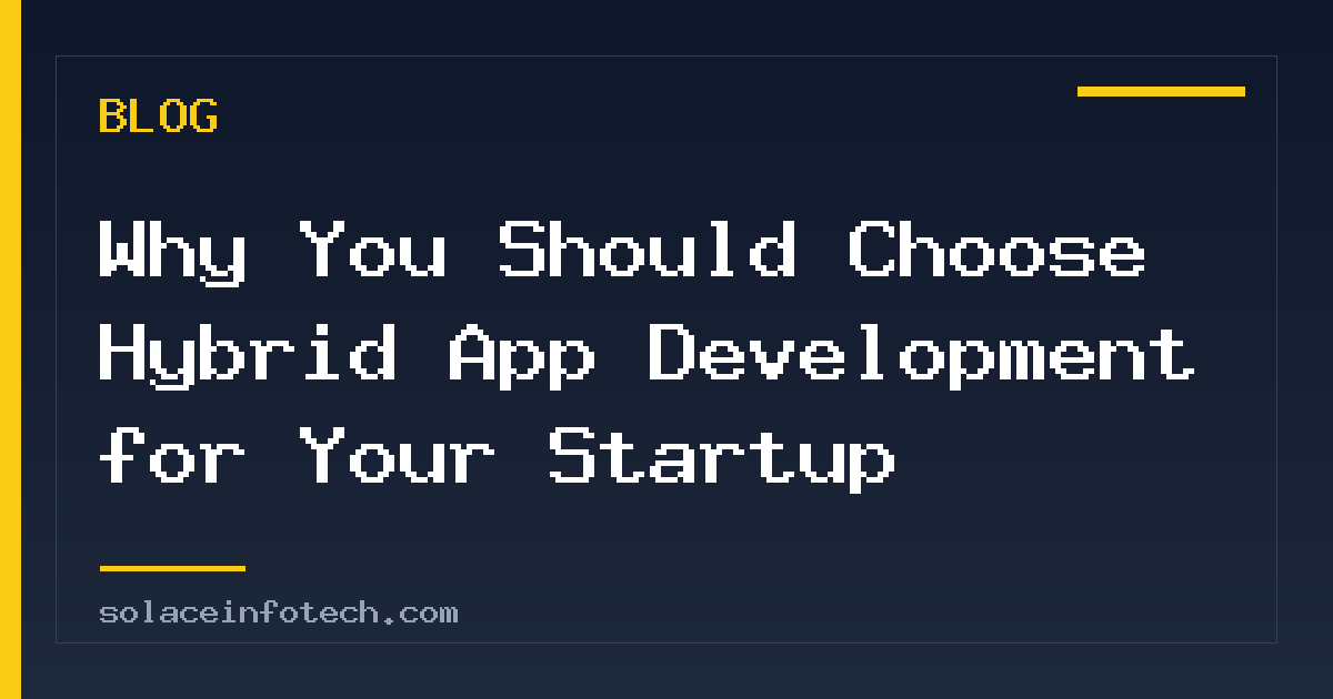 Why You Should Choose Hybrid App Development for Your Startup