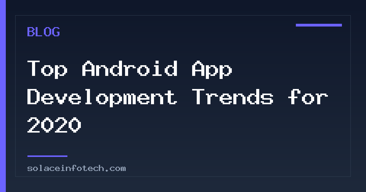 Top Android App Development Trends for 2020