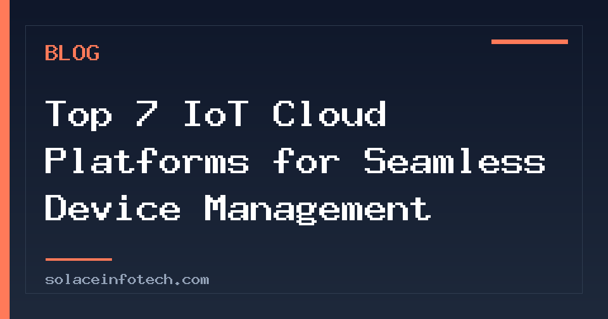Top 7 IoT Cloud Platforms for Seamless Device Management