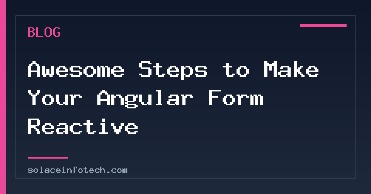 Awesome Steps to Make Your Angular Form Reactive