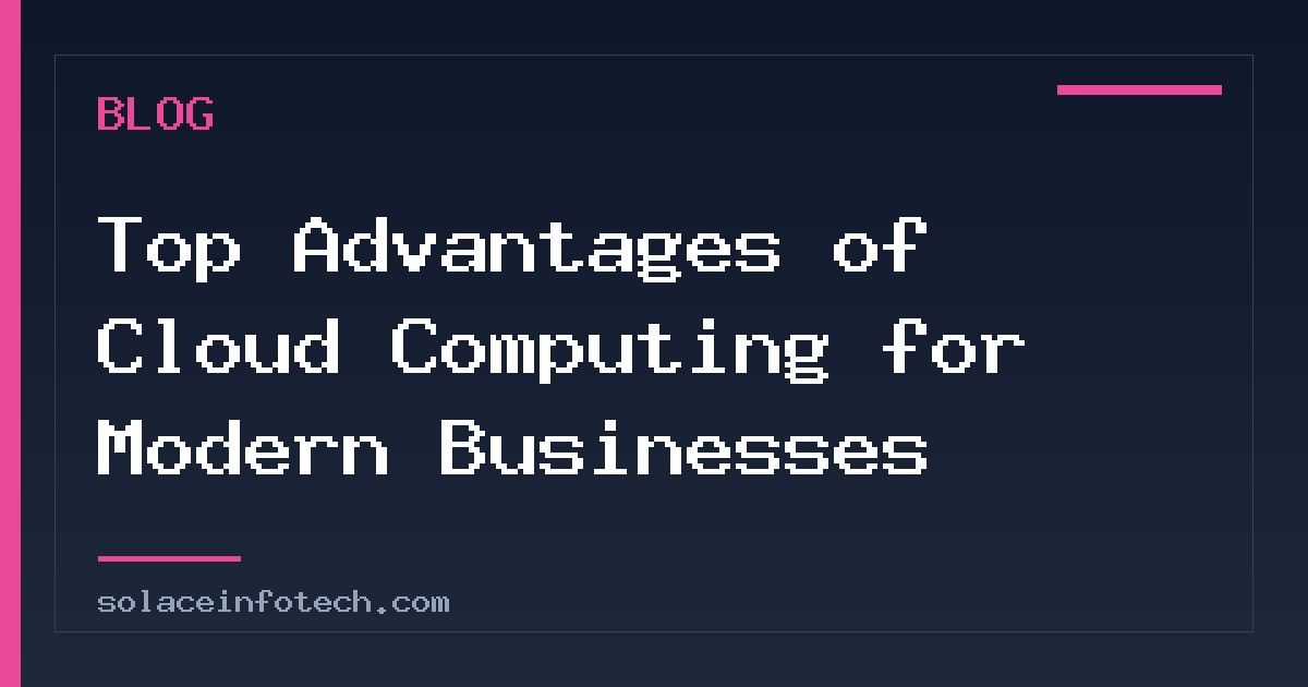 Top Advantages of Cloud Computing for Modern Businesses