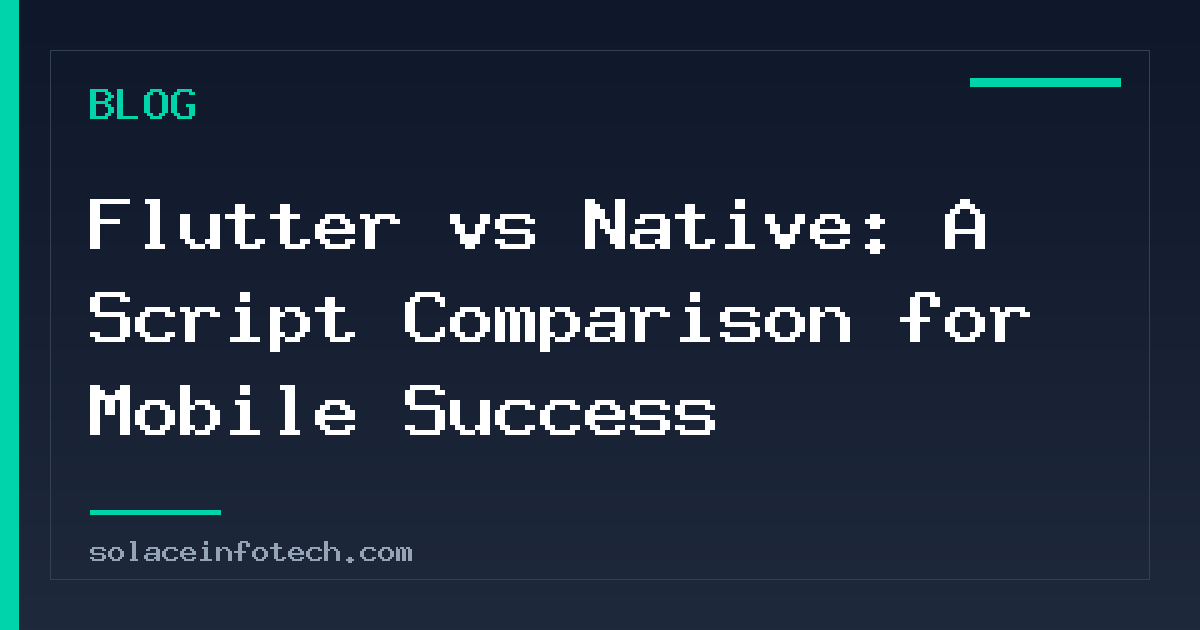 Flutter vs Native: A Script Comparison for Mobile Success