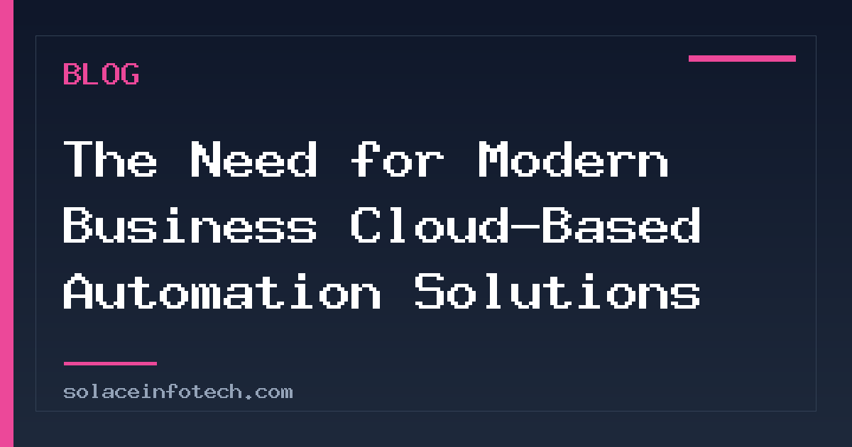 The Need for Modern Business Cloud-Based Automation Solutions