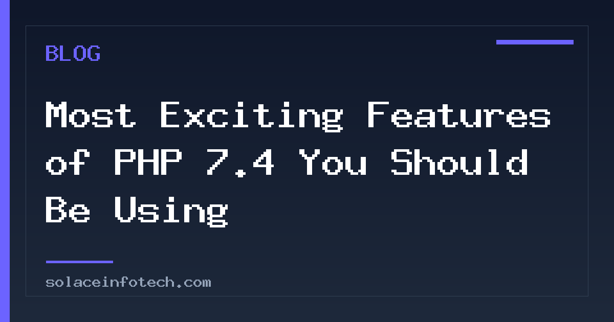Most Exciting Features of PHP 7.4 You Should Be Using