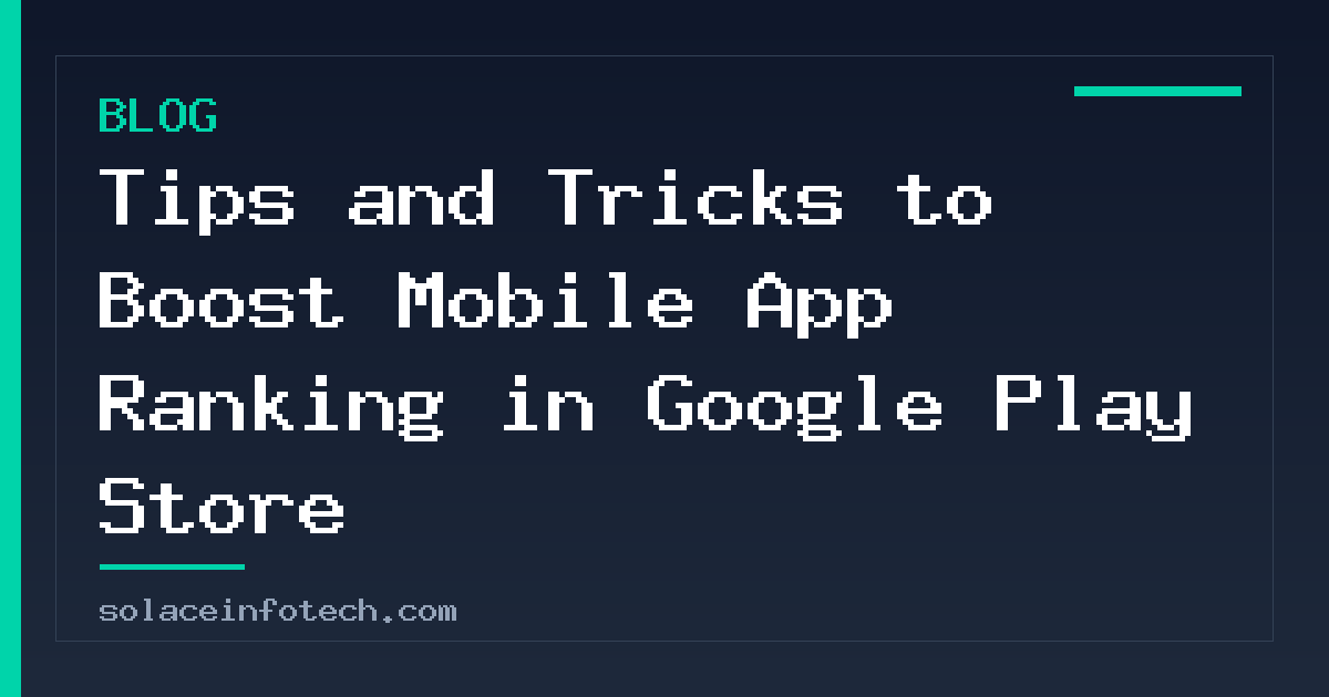 Tips and Tricks to Boost Mobile App Ranking in Google Play Store