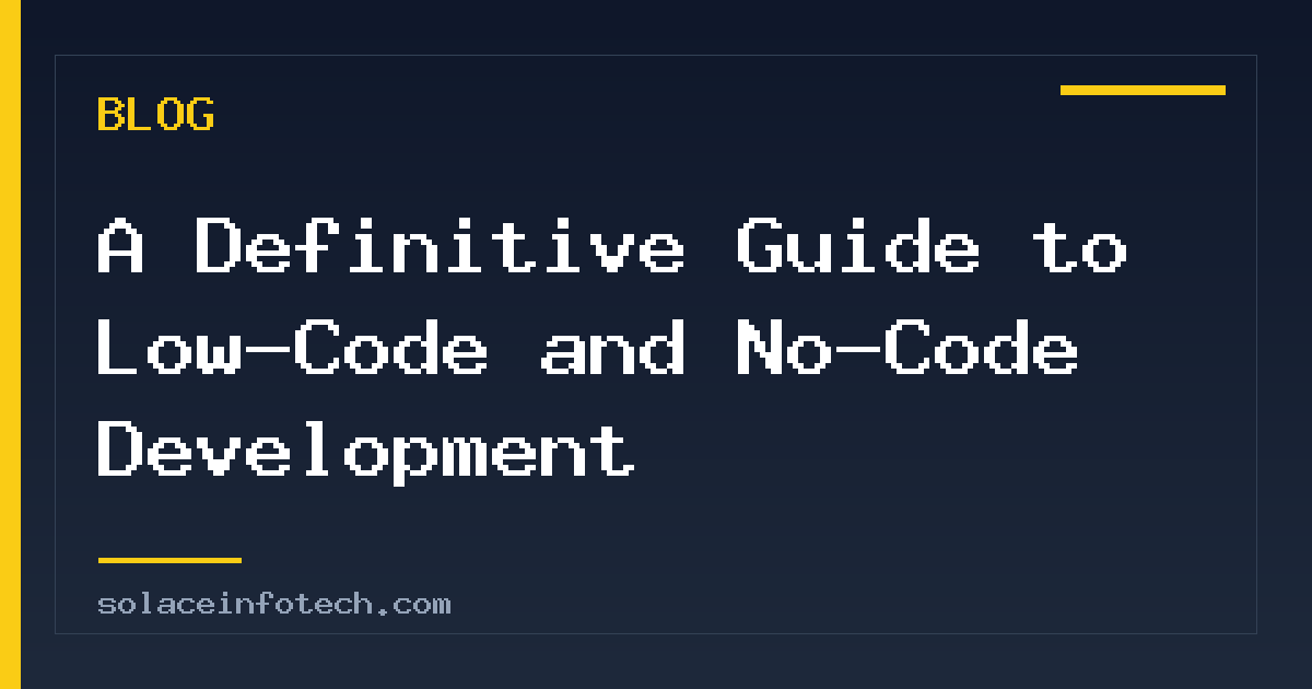 A Definitive Guide to Low-Code and No-Code Development