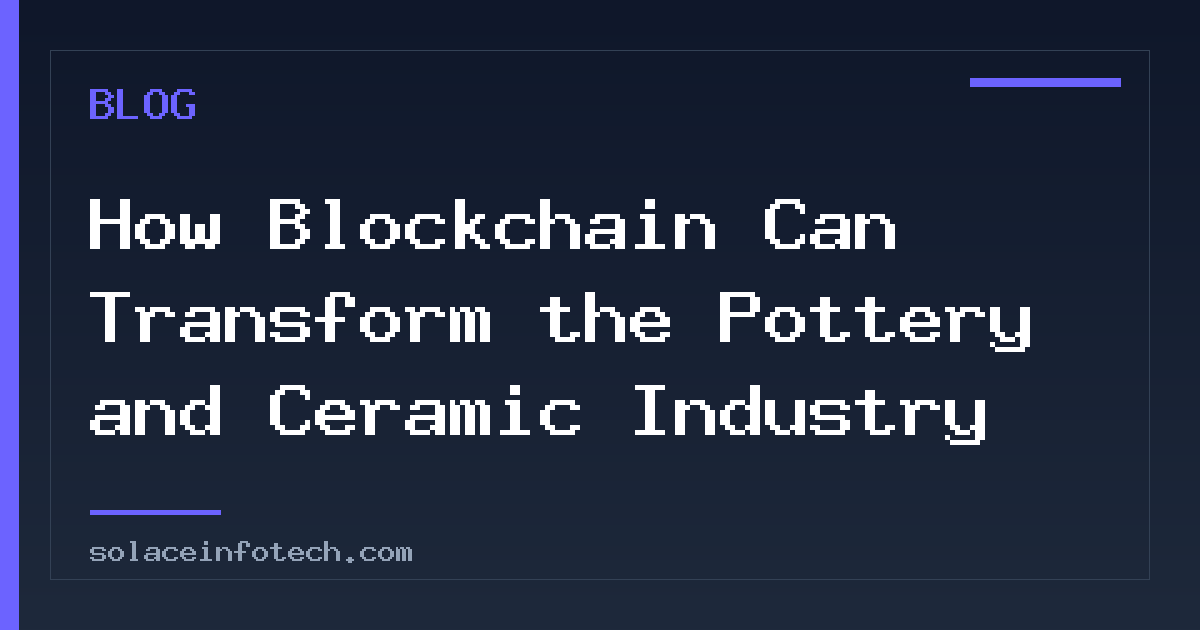 How Blockchain Can Transform the Pottery and Ceramic Industry