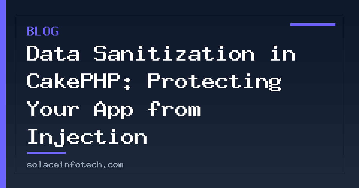Data Sanitization in CakePHP: Protecting Your App from Injection