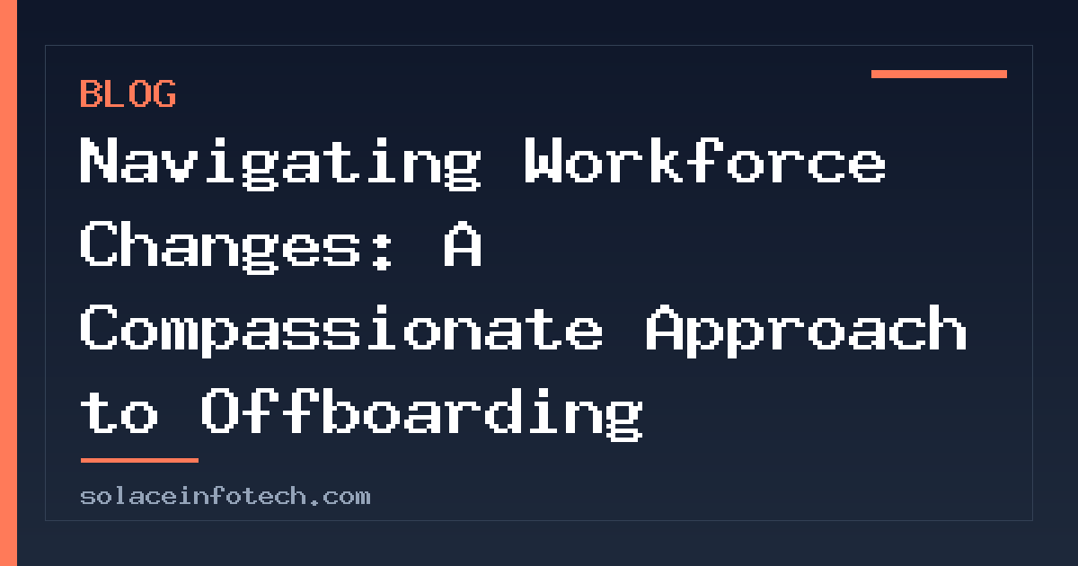 Navigating Workforce Changes: A Compassionate Approach to Offboarding