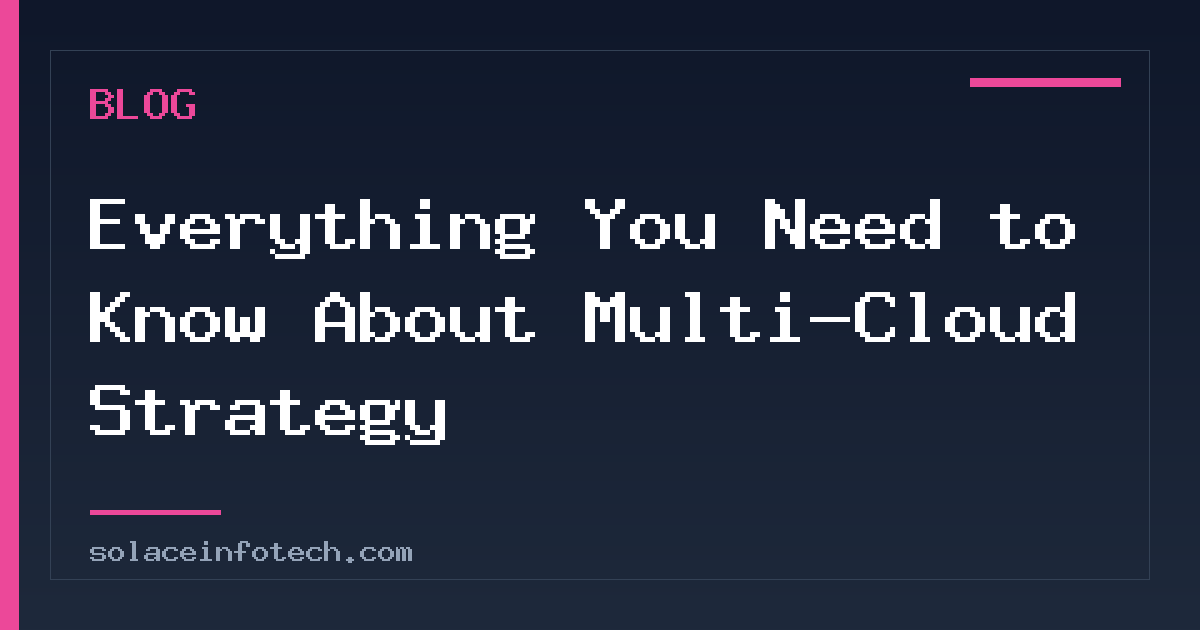 Everything You Need to Know About Multi-Cloud Strategy