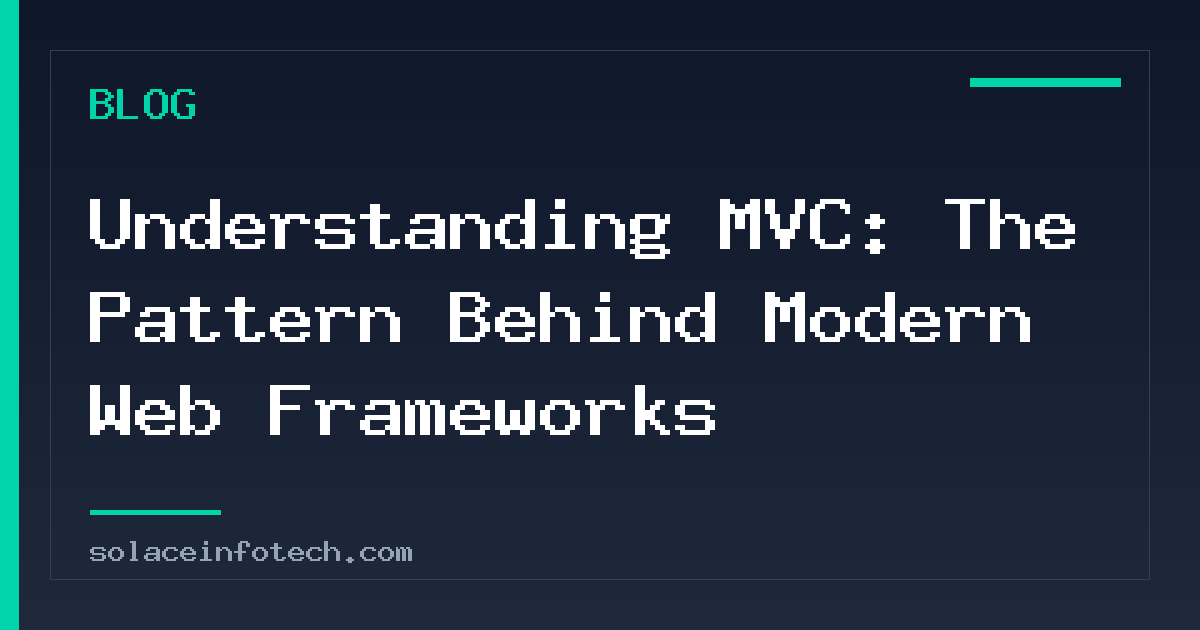 Understanding MVC: The Pattern Behind Modern Web Frameworks