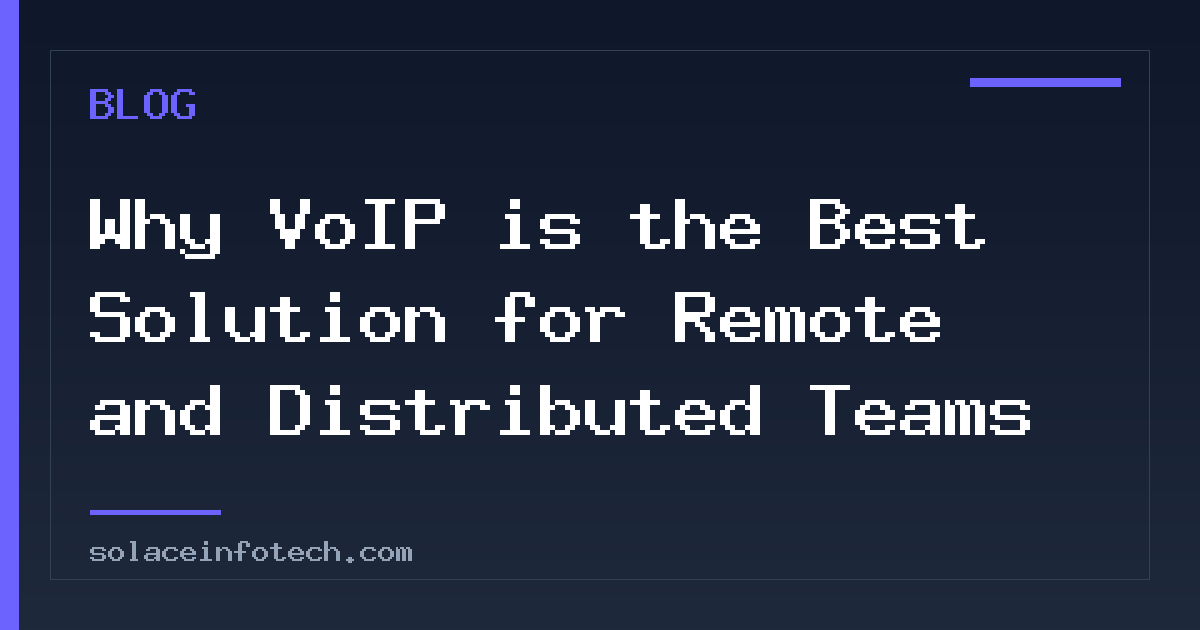 Why VoIP is the Best Solution for Remote and Distributed Teams