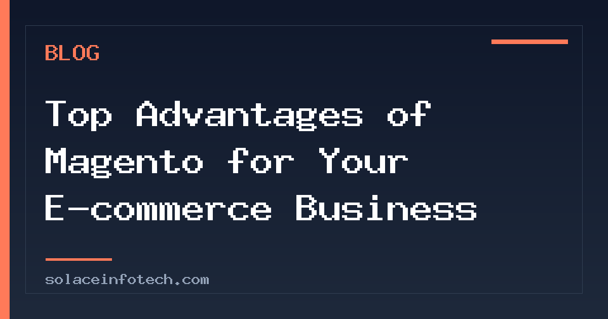Top Advantages of Magento for Your E-commerce Business