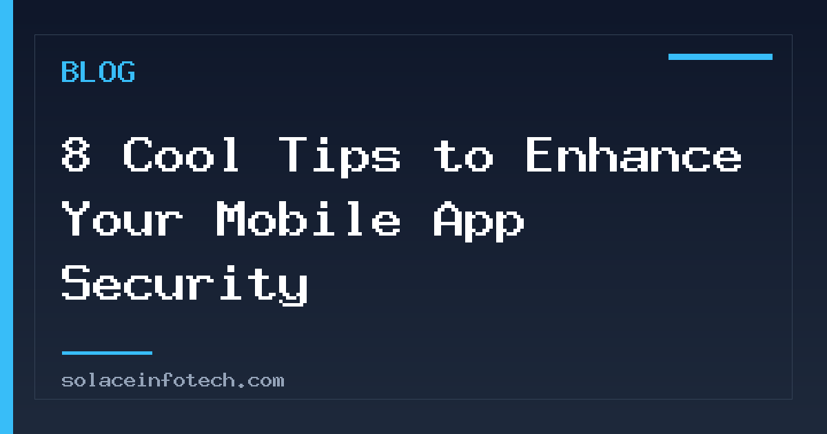 8 Cool Tips to Enhance Your Mobile App Security