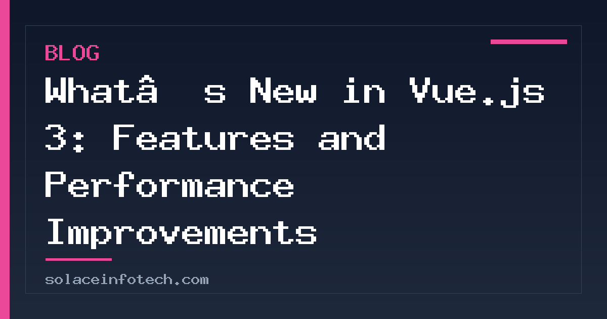 What’s New in Vue.js 3: Features and Performance Improvements
