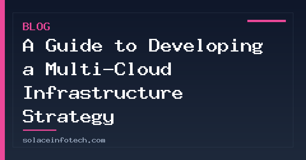 A Guide to Developing a Multi-Cloud Infrastructure Strategy