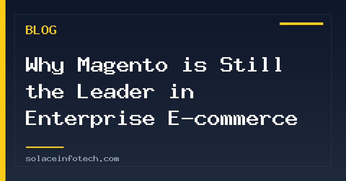 Why Magento is Still the Leader in Enterprise E-commerce