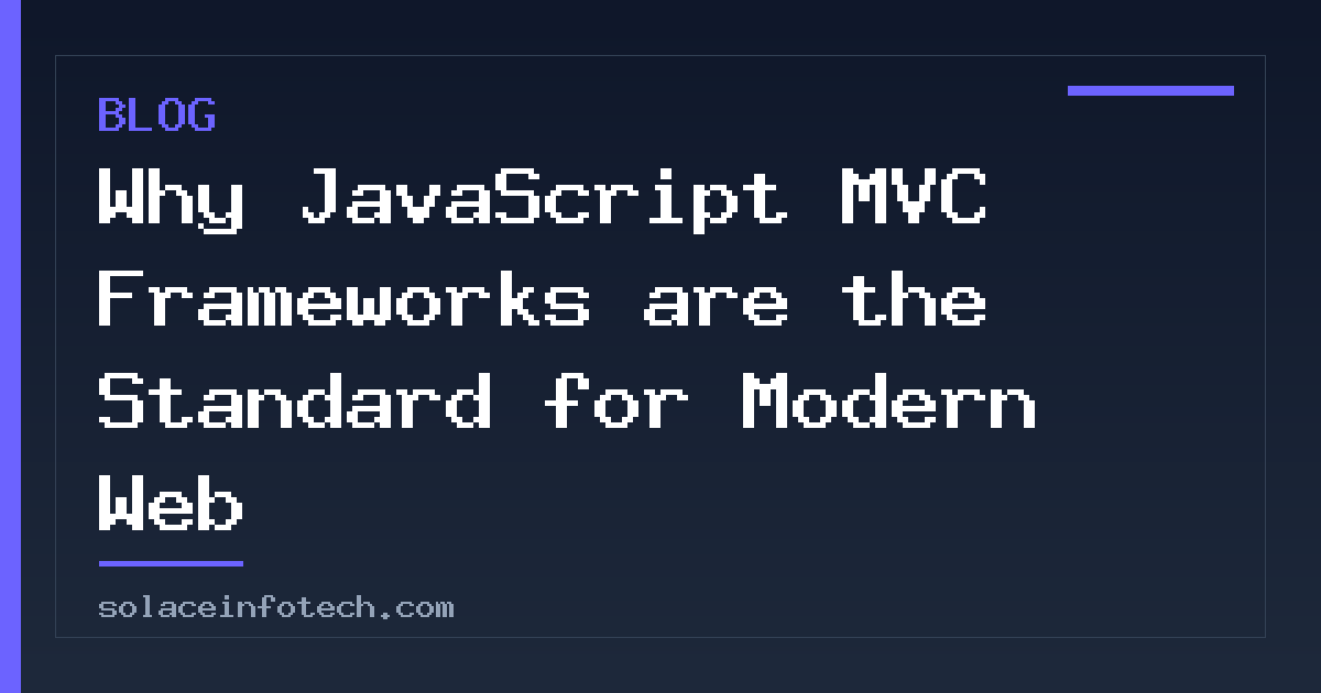 Why JavaScript MVC Frameworks are the Standard for Modern Web