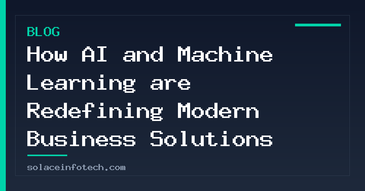 How AI and Machine Learning are Redefining Modern Business Solutions