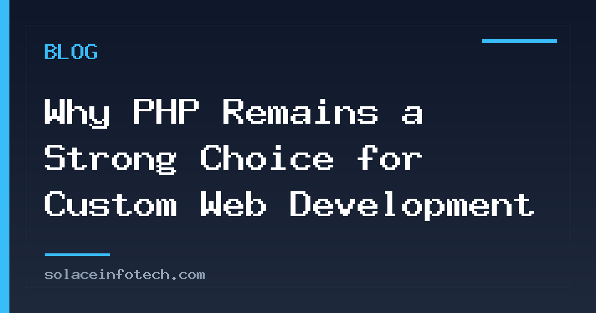 Why PHP Remains a Strong Choice for Custom Web Development