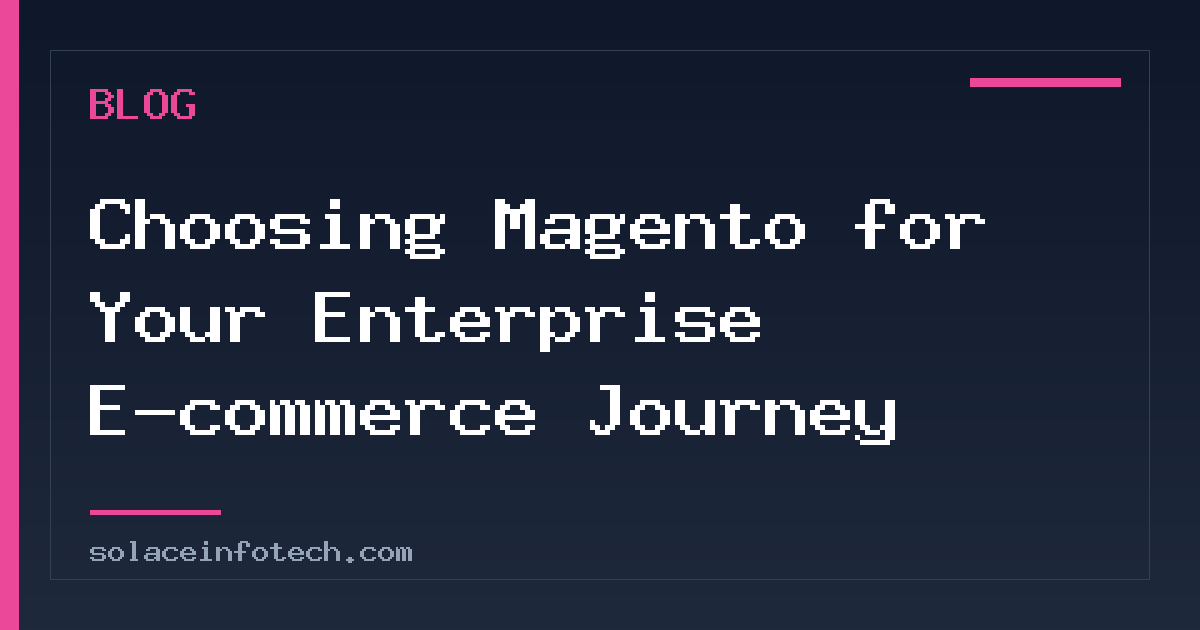 Choosing Magento for Your Enterprise E-commerce Journey