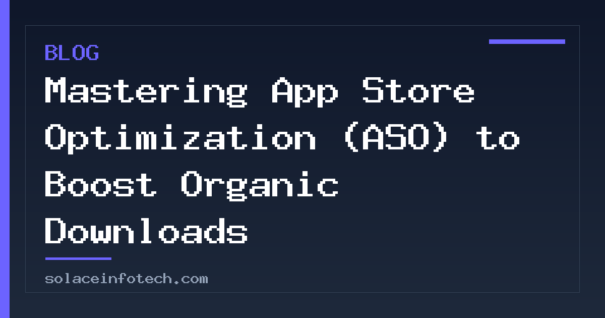 Mastering App Store Optimization (ASO) to Boost Organic Downloads