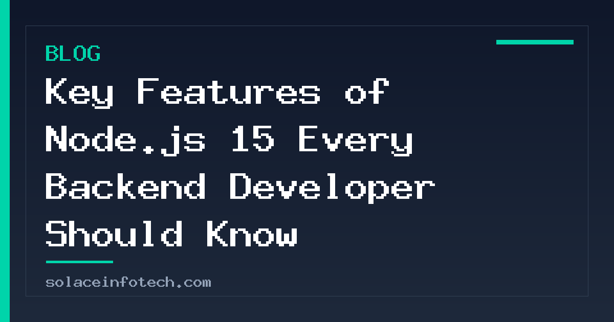 Key Features of Node.js 15 Every Backend Developer Should Know