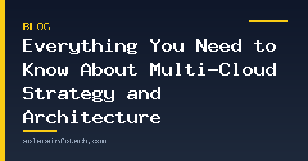 Everything You Need to Know About Multi-Cloud Strategy and Architecture