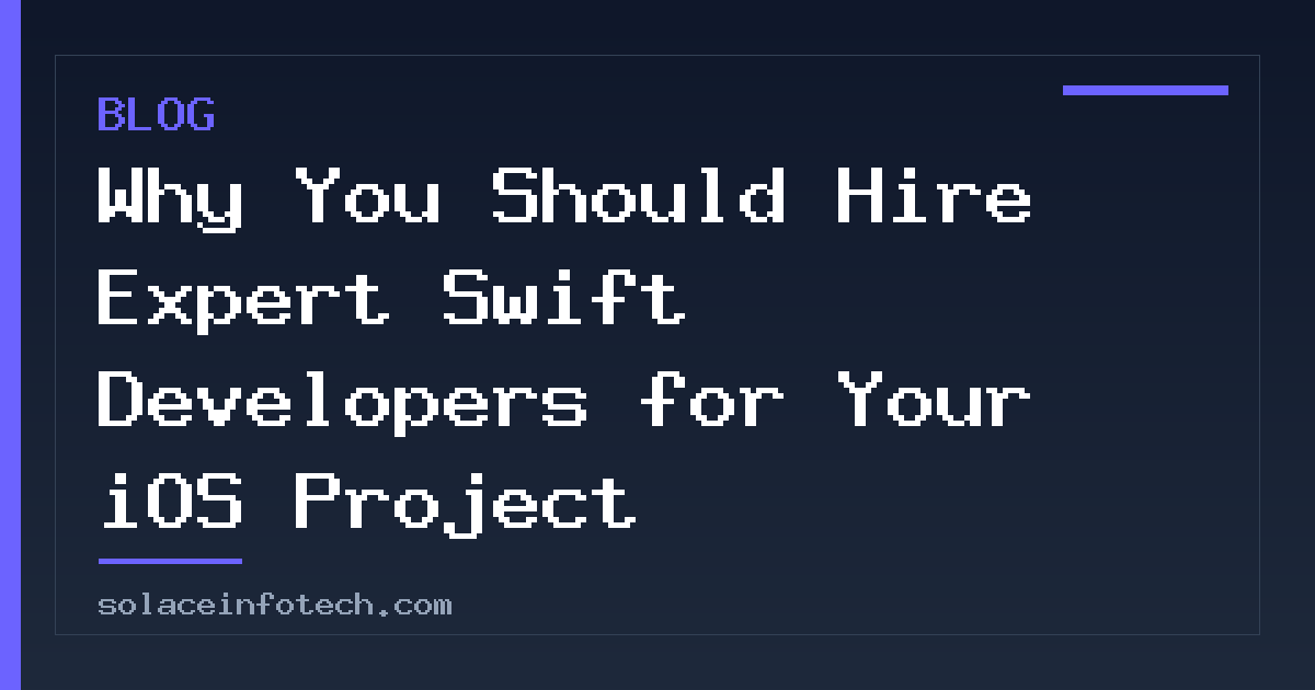 Why You Should Hire Expert Swift Developers for Your iOS Project