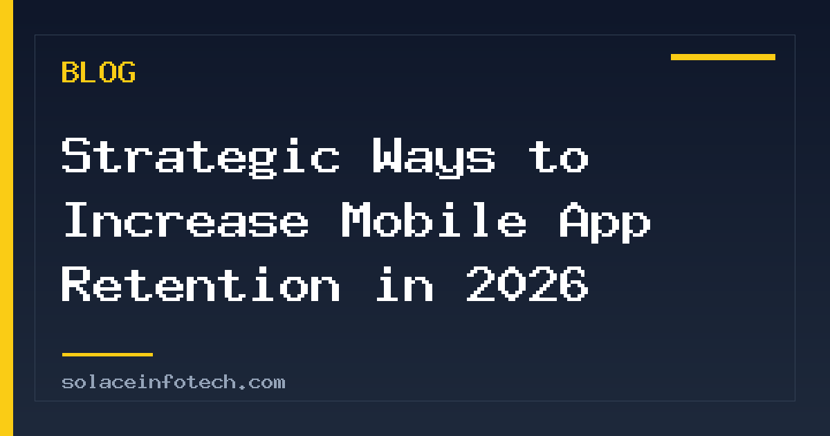 Strategic Ways to Increase Mobile App Retention in 2026