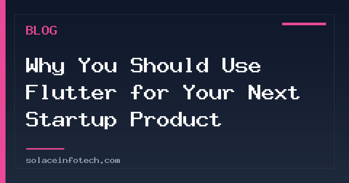 Why You Should Use Flutter for Your Next Startup Product
