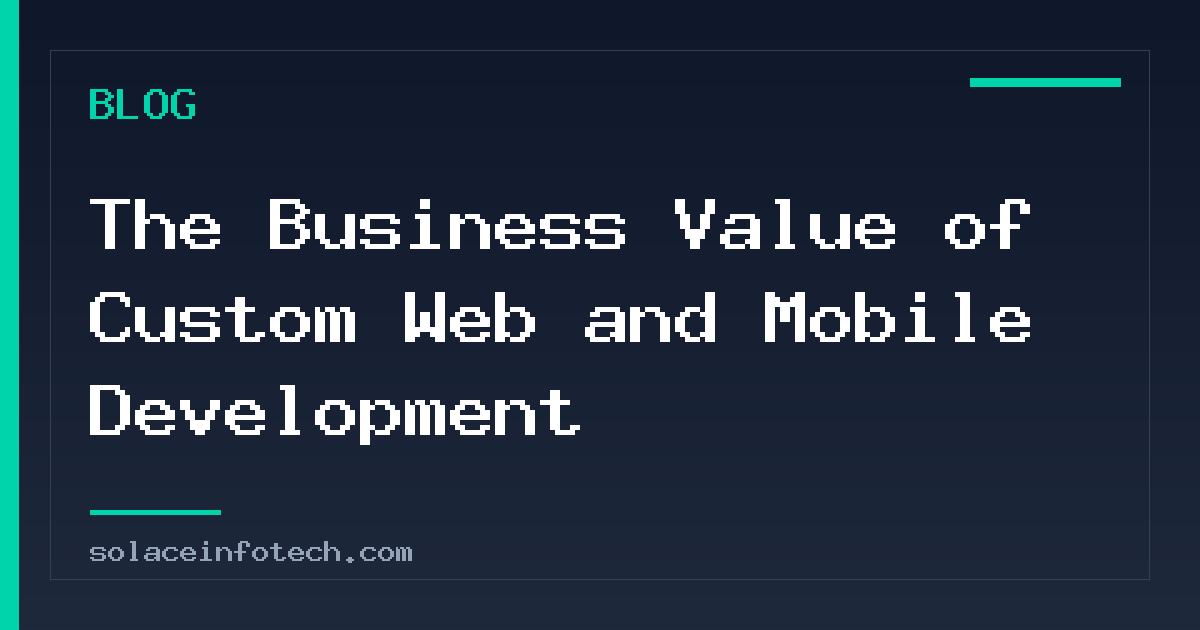 The Business Value of Custom Web and Mobile Development