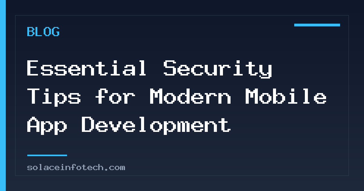 Essential Security Tips for Modern Mobile App Development