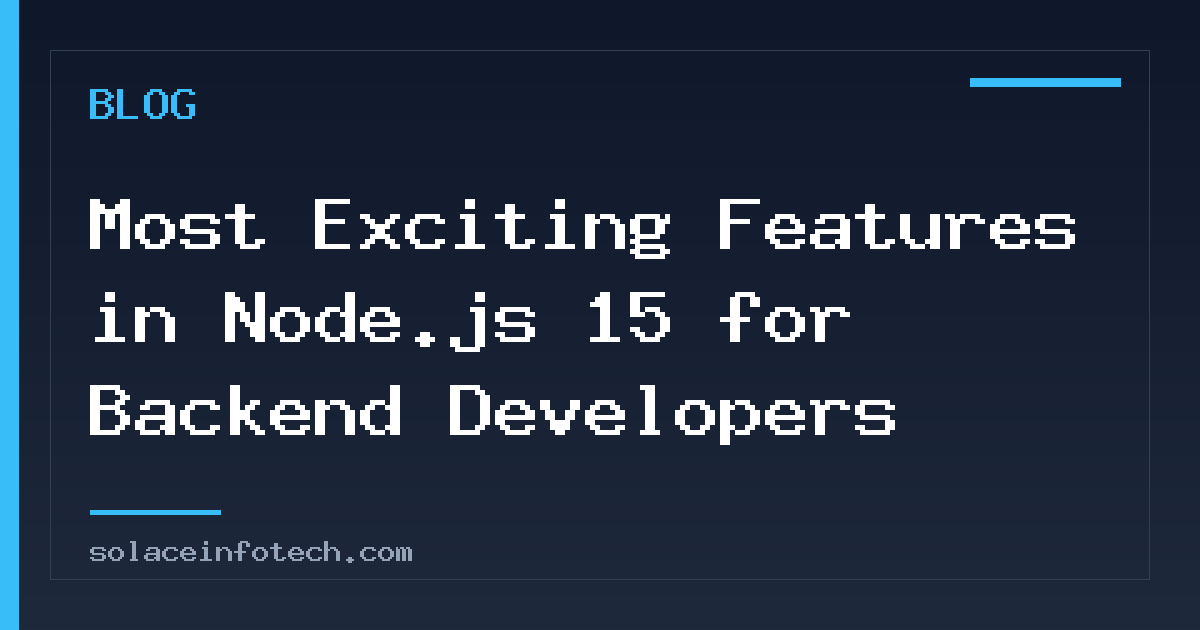 Most Exciting Features in Node.js 15 for Backend Developers