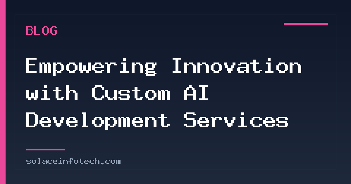 Empowering Innovation with Custom AI Development Services