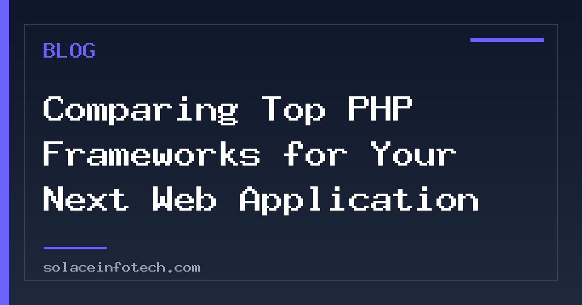 Comparing Top PHP Frameworks for Your Next Web Application