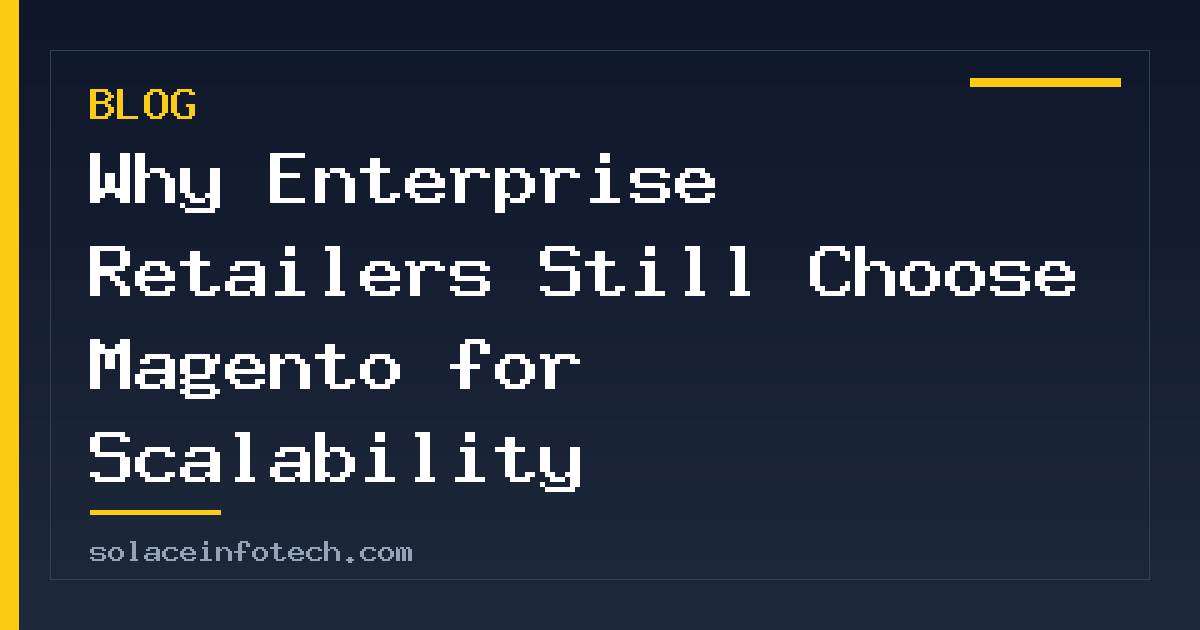 Why Enterprise Retailers Still Choose Magento for Scalability