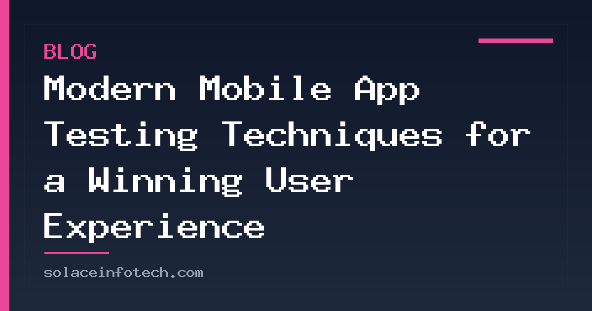 Modern Mobile App Testing Techniques for a Winning User Experience