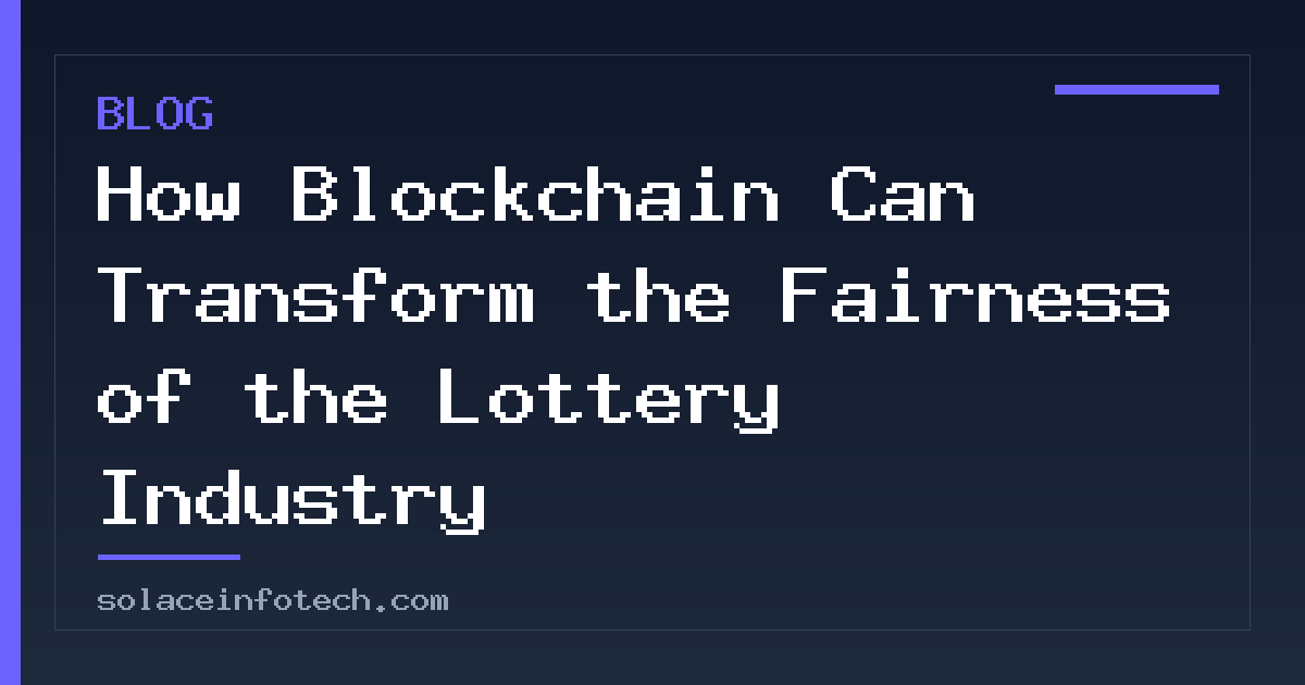 How Blockchain Can Transform the Fairness of the Lottery Industry