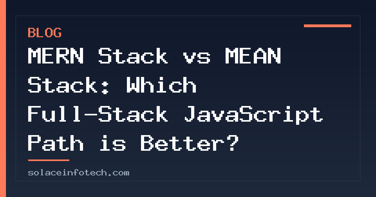 MERN Stack vs MEAN Stack: Which Full-Stack JavaScript Path is Better?