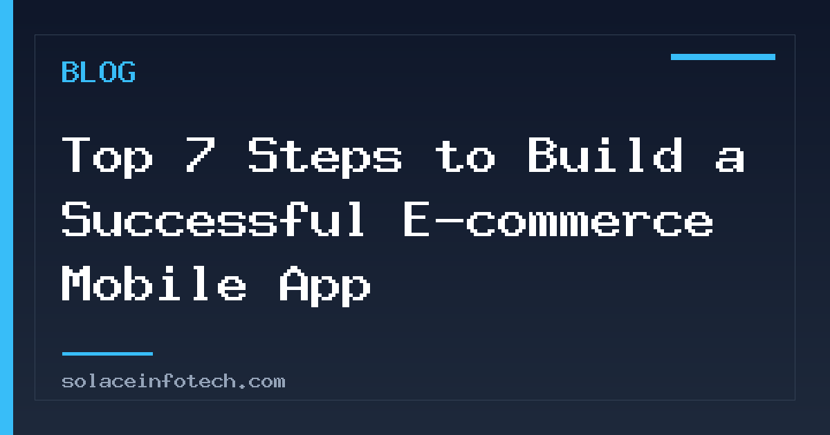 Top 7 Steps to Build a Successful E-commerce Mobile App
