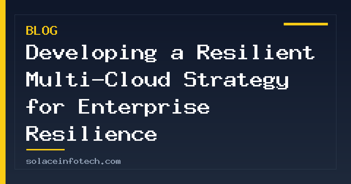 Developing a Resilient Multi-Cloud Strategy for Enterprise Resilience